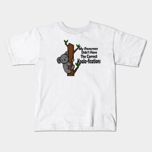 My Pancreas Didn’t Have The Correct Koala-fications Kids T-Shirt